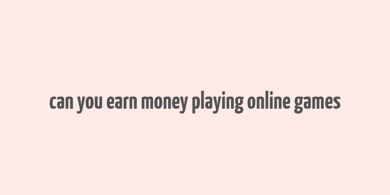 can you earn money playing online games