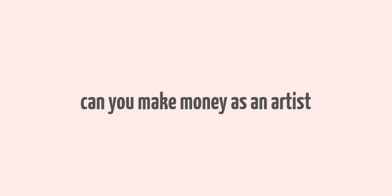 can you make money as an artist