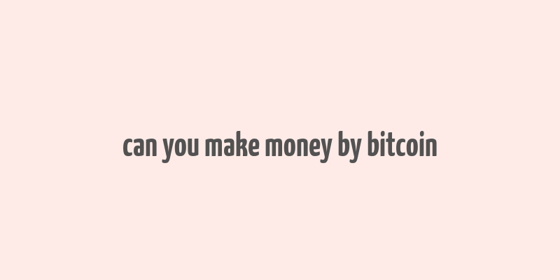 can you make money by bitcoin