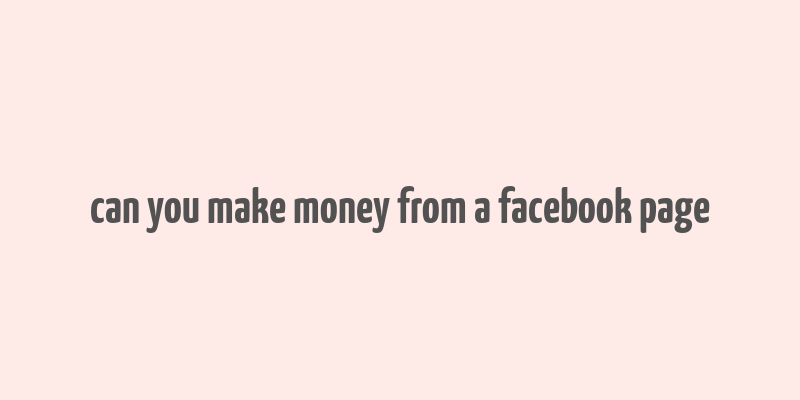 can you make money from a facebook page