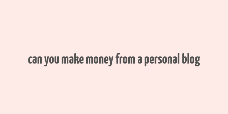 can you make money from a personal blog