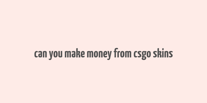 can you make money from csgo skins