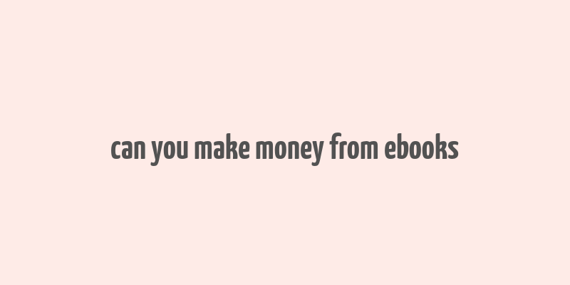 can you make money from ebooks