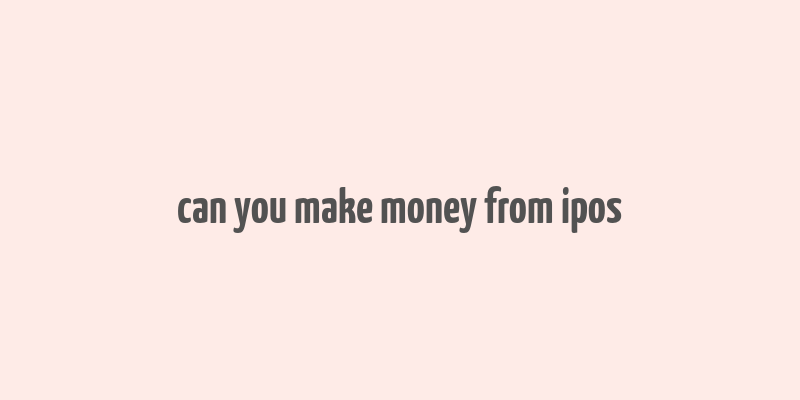 can you make money from ipos