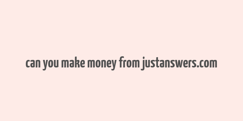 can you make money from justanswers.com