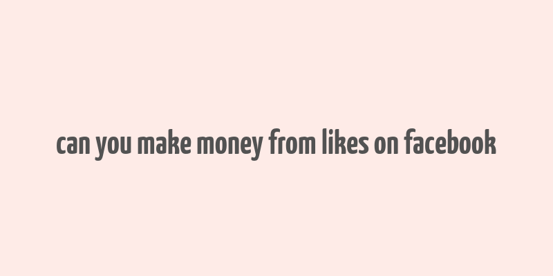 can you make money from likes on facebook