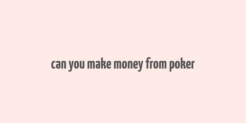 can you make money from poker