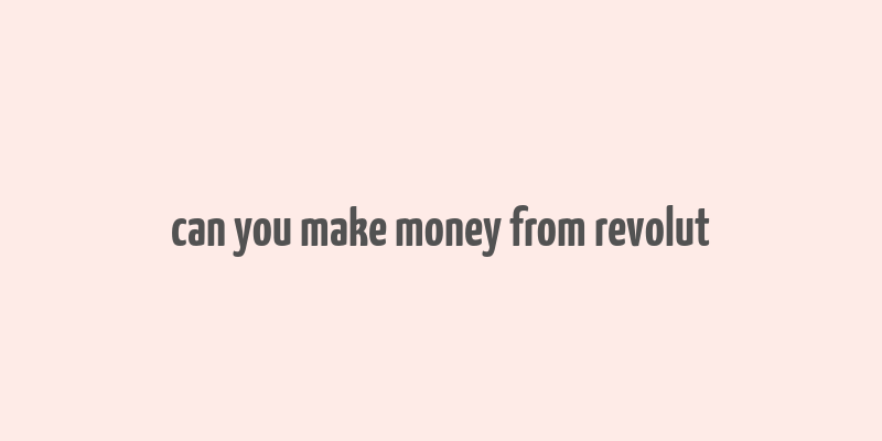 can you make money from revolut