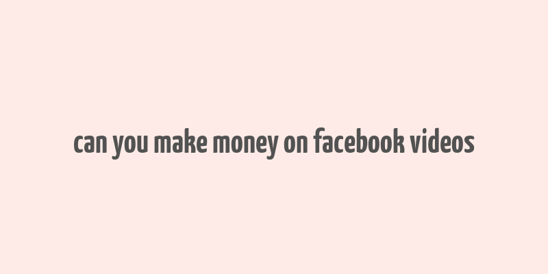 can you make money on facebook videos