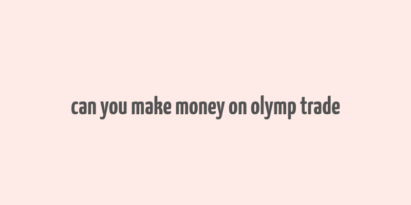 can you make money on olymp trade