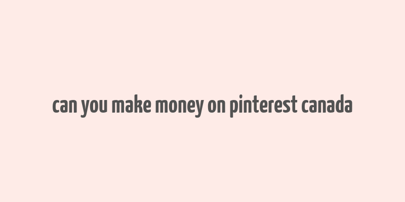 can you make money on pinterest canada