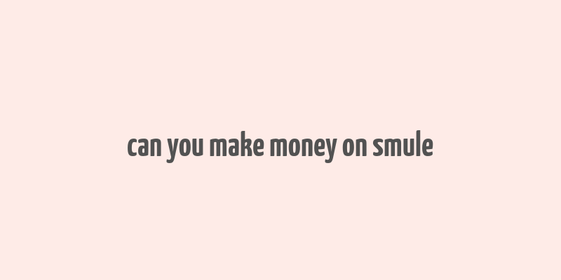 can you make money on smule