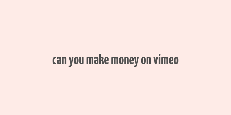 can you make money on vimeo