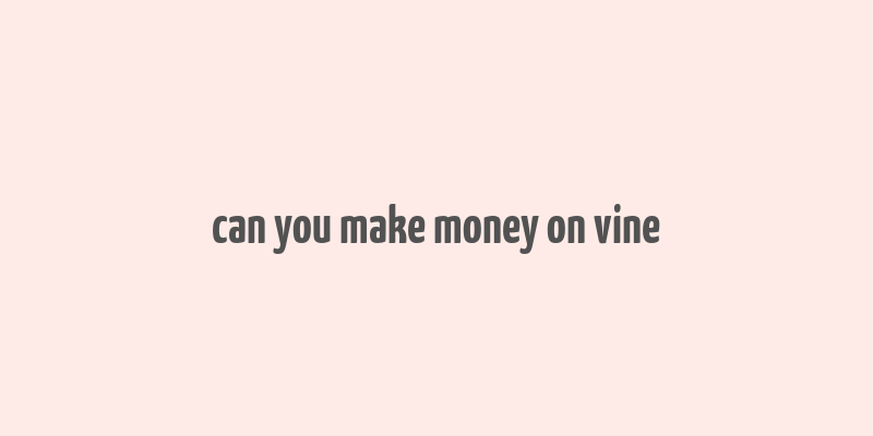 can you make money on vine