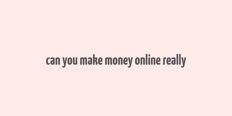 can you make money online really