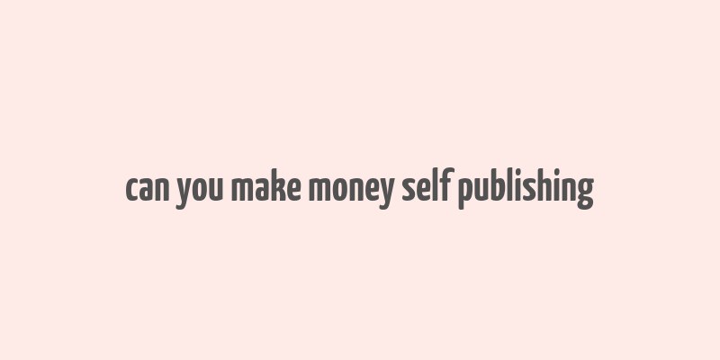 can you make money self publishing