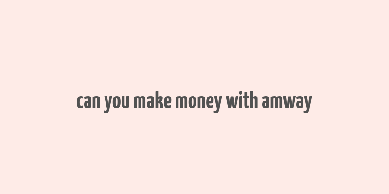 can you make money with amway