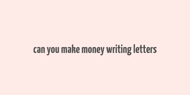 can you make money writing letters