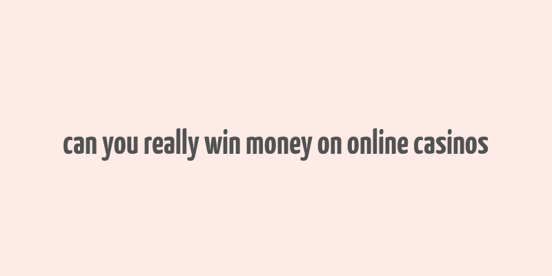 can you really win money on online casinos