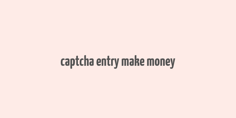 captcha entry make money