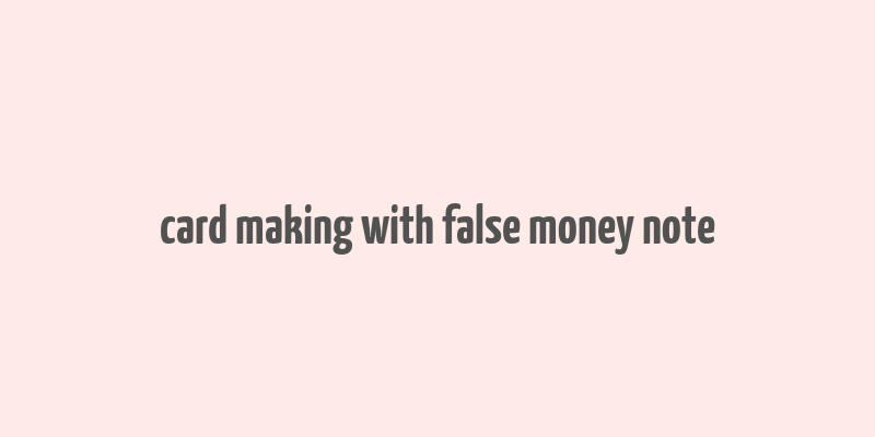 card making with false money note