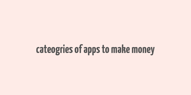 cateogries of apps to make money