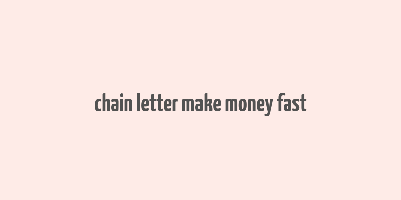 chain letter make money fast