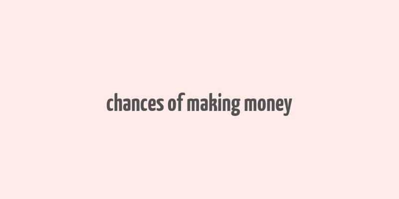 chances of making money