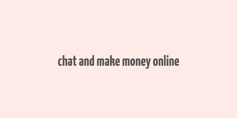 chat and make money online