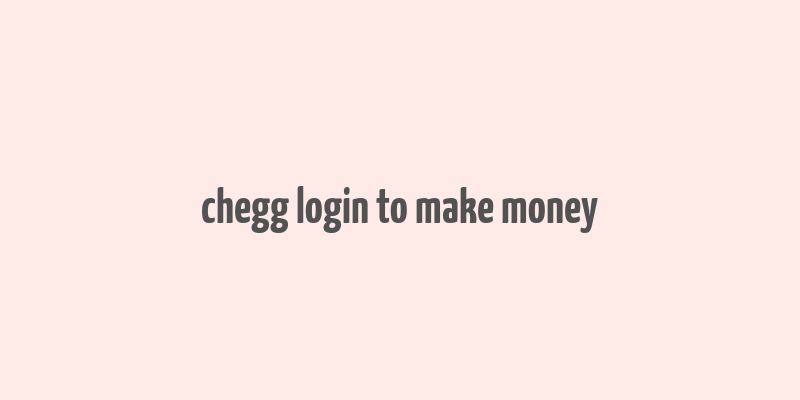 chegg login to make money