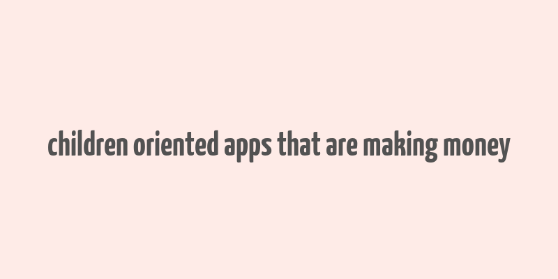 children oriented apps that are making money