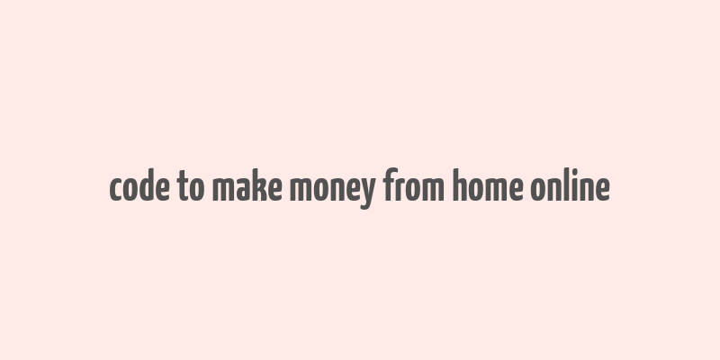 code to make money from home online