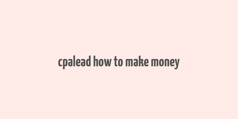 cpalead how to make money