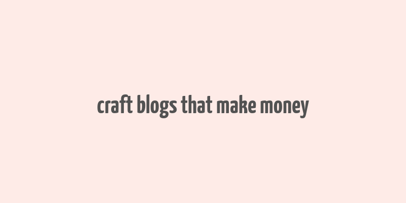 craft blogs that make money