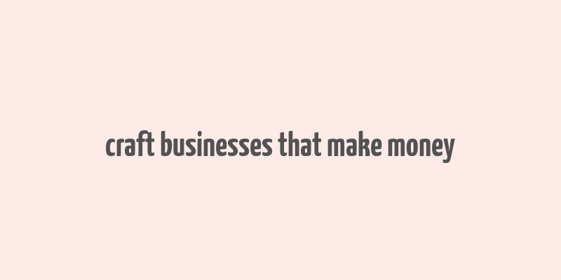 craft businesses that make money