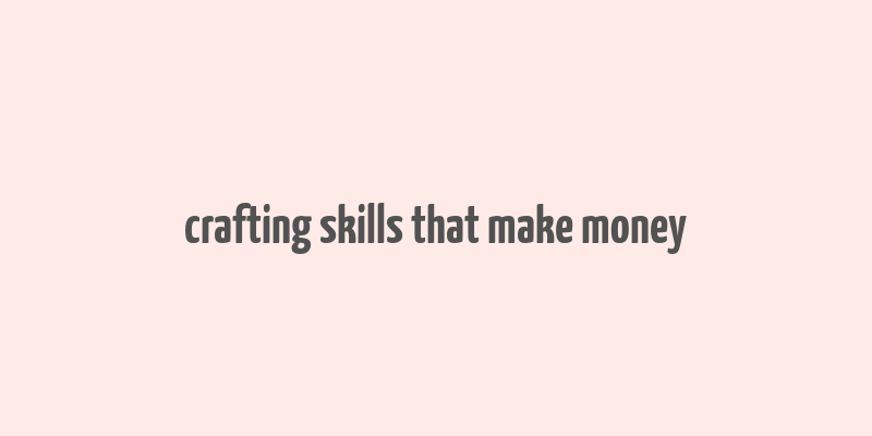 crafting skills that make money