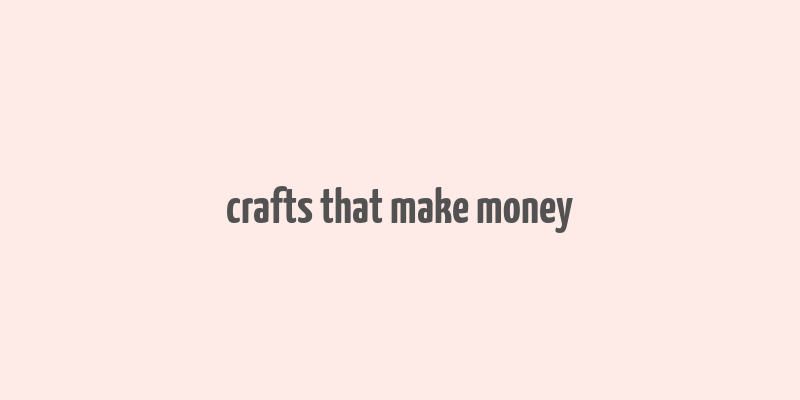 crafts that make money