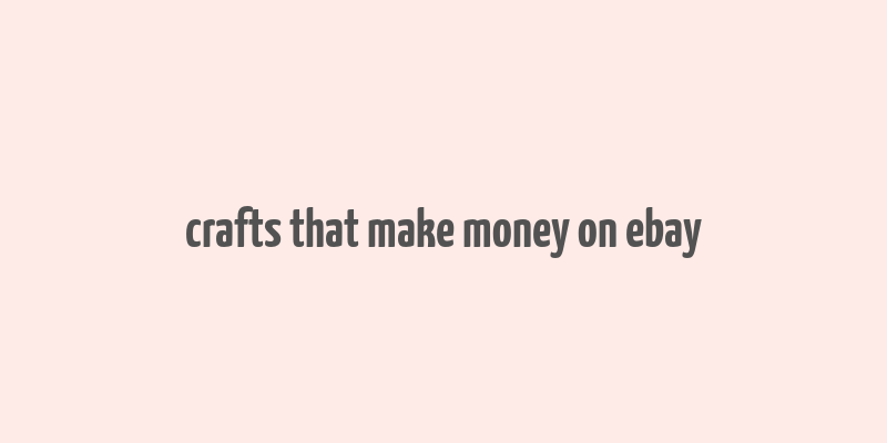 crafts that make money on ebay