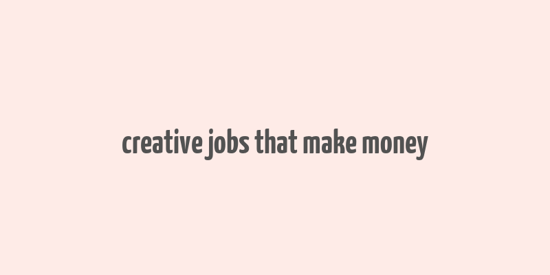 creative jobs that make money