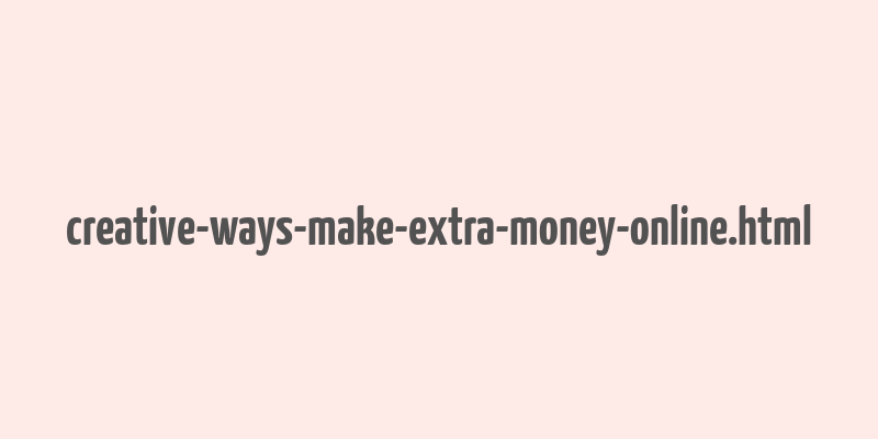 creative-ways-make-extra-money-online.html