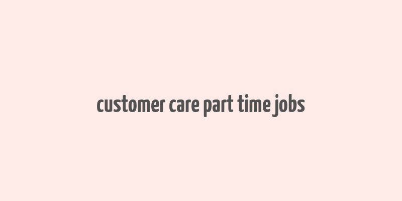 customer care part time jobs