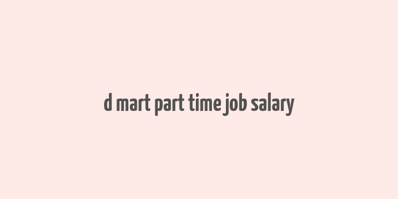 d mart part time job salary