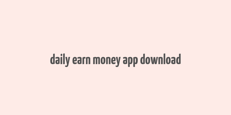 daily earn money app download