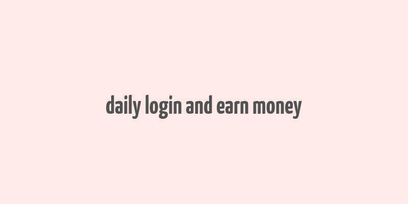 daily login and earn money