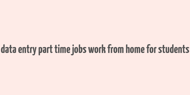 data entry part time jobs work from home for students