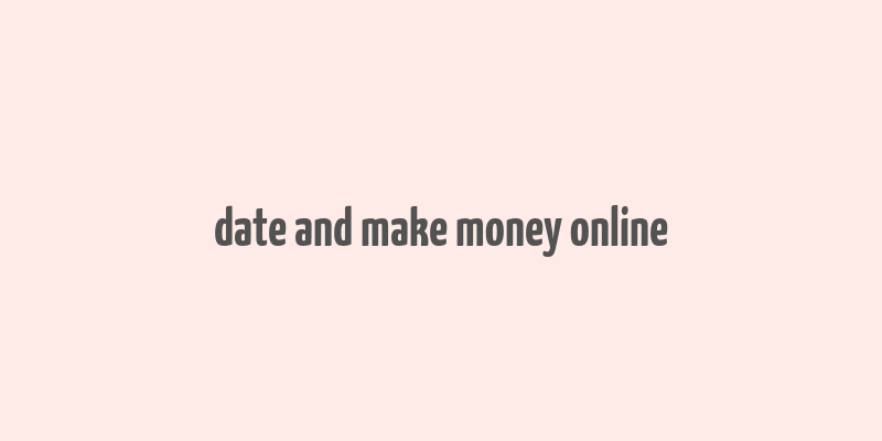 date and make money online