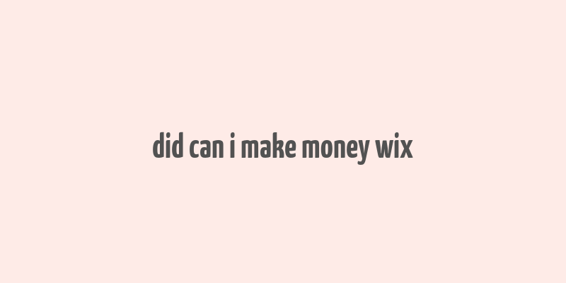 did can i make money wix