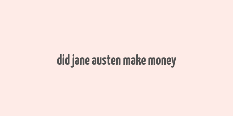 did jane austen make money