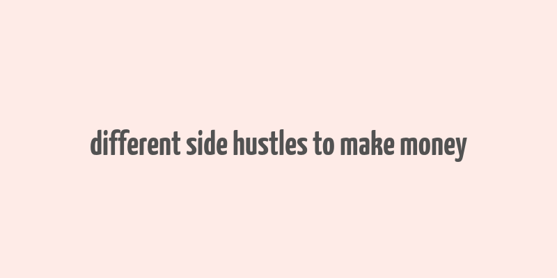 different side hustles to make money