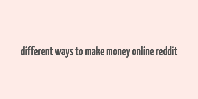 different ways to make money online reddit